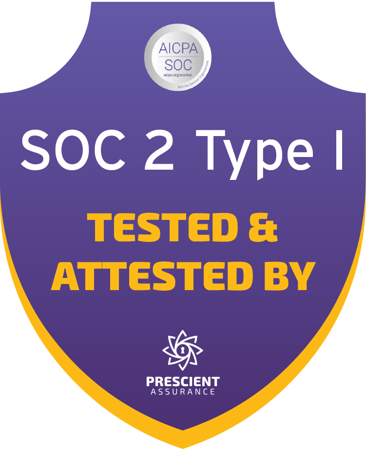 SOC 2 Type I, tested and attested by Prescient Assurance